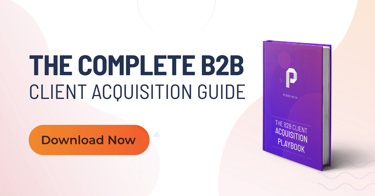 The Complete B2B Client Acquisition Guide | Publicize - Startup PR Company