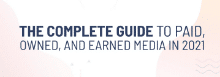 THE COMPLETE GUIDE TO PAID, EARNED, SHARED AND OWNED MEDIA IN 2022